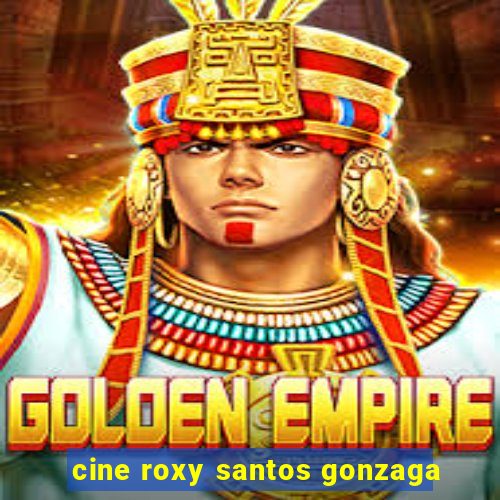 cine roxy santos gonzaga